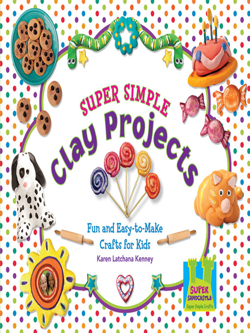 Title details for Super Simple Clay Projects by Karen Latchana Kenney - Available